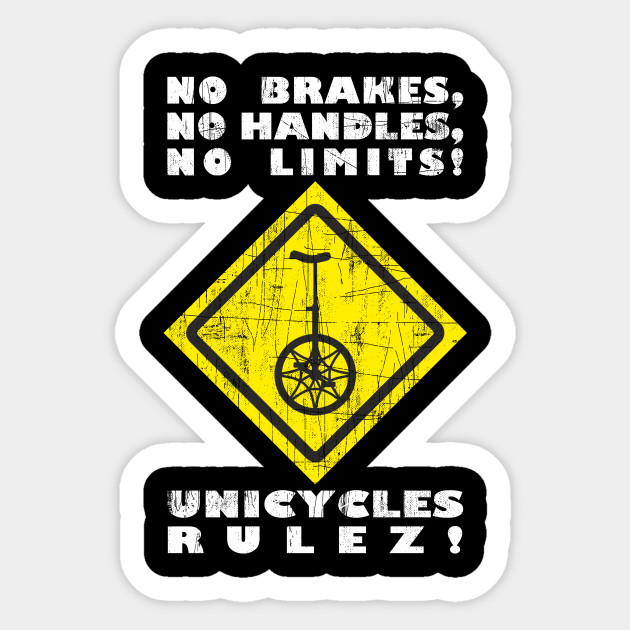Funny Unicycle Yellow Traffic Sign And Cool Saying Unicycle Sticker